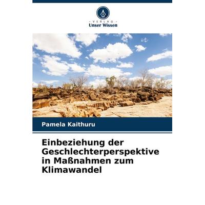 Einbeziehung der Geschlechterperspektive in Maßnahmen zum Klimawandel, Taschenbuch von Pamela Kaithuru, Verlag Unser Wissen, 978-620-7-96532-8