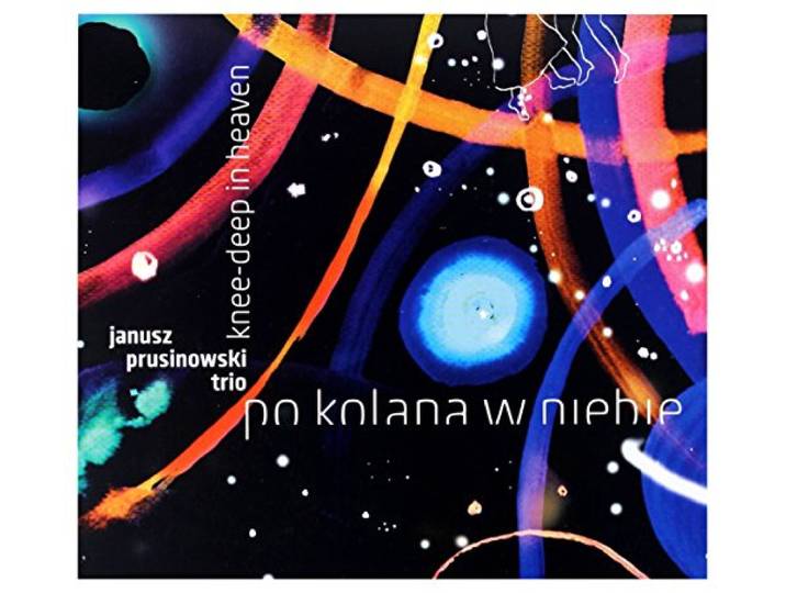 The Janusz Prusinowski Trio - Po Kolana W Niebie. Knee-Deep In He