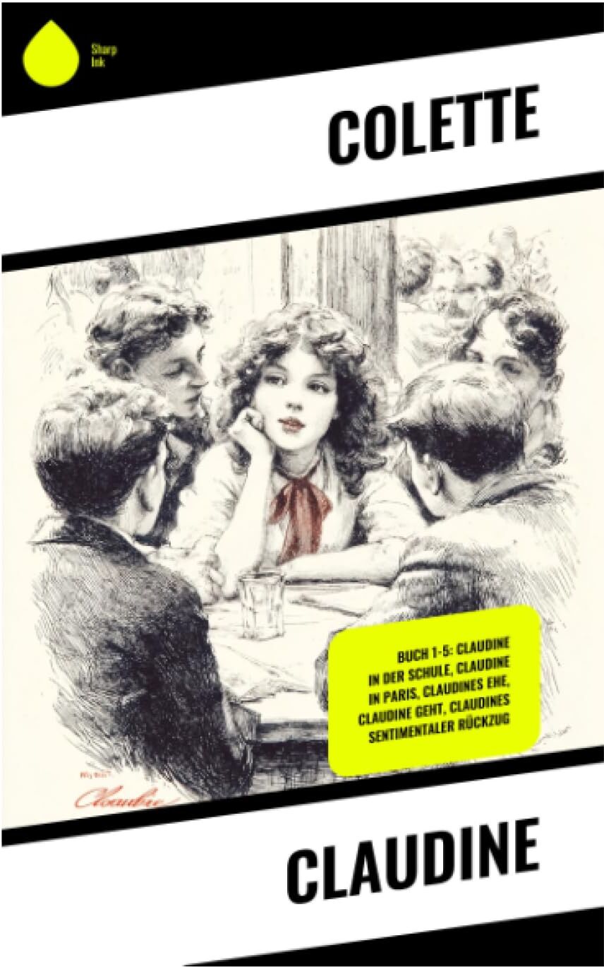 Colette - Claudine: Coming-of-Age in der französischen Provinz: Schulmädchen, weibliches Begehren und satirische Belle-Époque-Beobachtung - Preis vom 09.10.2026 07:28:09 h