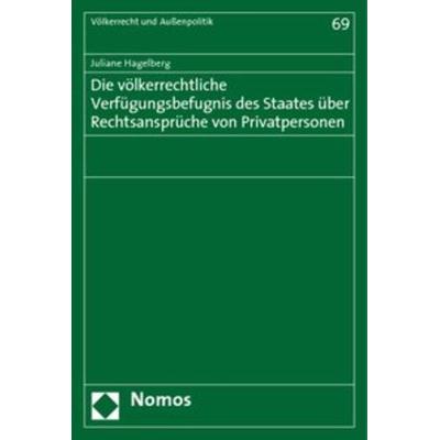 Die völkerrechtliche Verfügungsbefugnis des Staates über Rechtsansprüche von Privatpersonen, Taschenbuch von Juliane Hagelberg, Nomos,