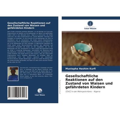Gesellschaftliche Reaktionen auf den Zustand von Waisen und gefährdeten Kindern, Taschenbuch von Mustapha Hashim Kurfi, Verlag Unser Wissen,