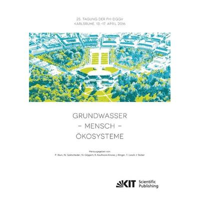 Grundwasser - Mensch - Ökosysteme : 25. Tagung der Fachsektion Hydrogeologie in der DGGV 2016, Karlsruher Institut für Technologie (KIT), 13.-17.