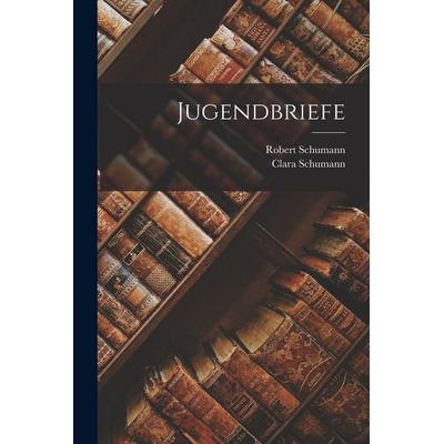 Jugendbriefe, Taschenbuch von Robert Schumann,Clara Schumann, Legare Street Press, 978-1-01-680807-1