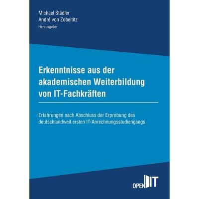 Erkenntnisse aus der akademischen Weiterbildung von IT-Fachkräften, Taschenbuch von , BoD – Books on Demand, 978-3-7481-7100-3