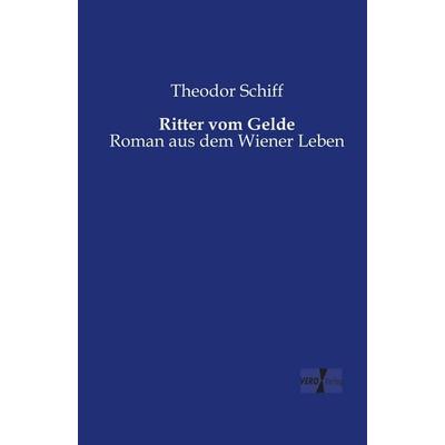 Ritter vom Gelde, Taschenbuch von Theodor Schiff, BoD - Books on Demand, 978-3-95610-676-7