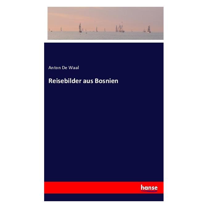 Hansebooks Reisebilder aus Bosnien (Softcover, Anton De Waal) (57152346)