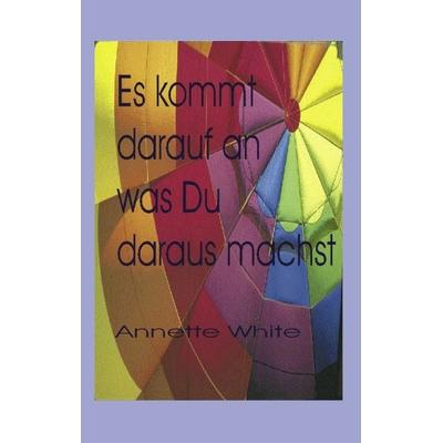 Es kommt darauf an..., Taschenbuch von Annette White, BoD – Books on Demand, 978-3-89811-857-6