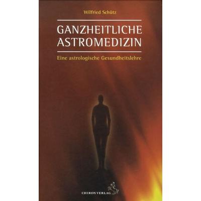 Ganzheitliche Astromedizin, Gebundene Ausgabe von Wilfried Schütz, Chiron, 978-3-89997-143-9