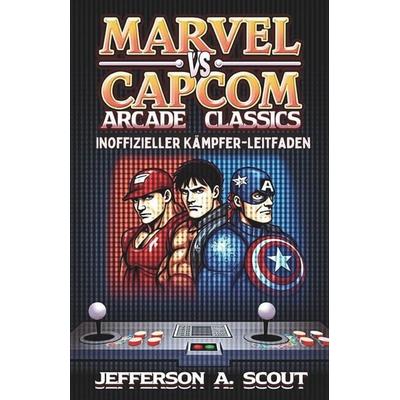 Marvel vs. Capcom Arcade Classics, Taschenbuch von Jefferson A. Scout, Independently Published