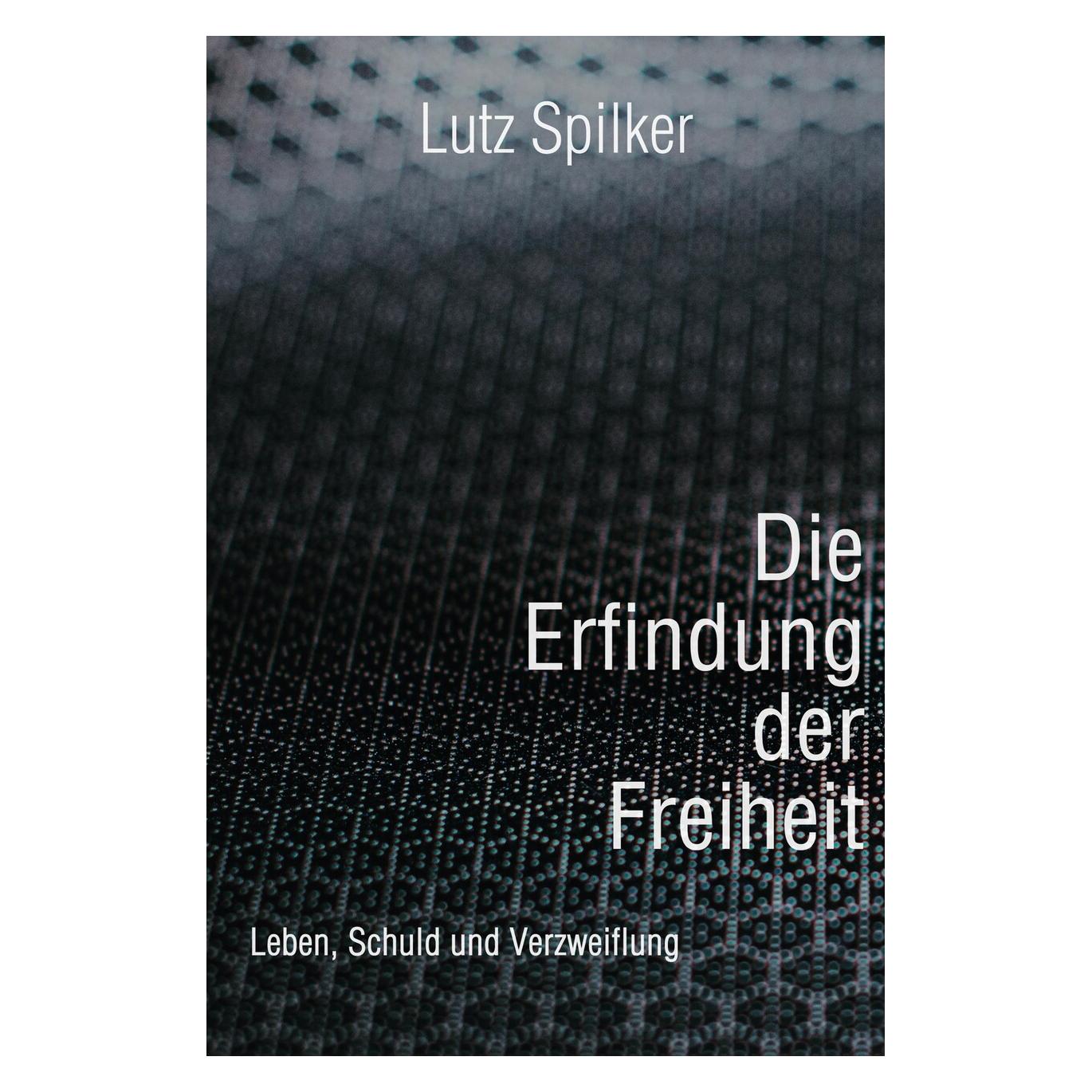 Bod Spilker:Die Erfindung der Freiheit (Deutsch, Softcover, Lutz Spilker) (56929154)