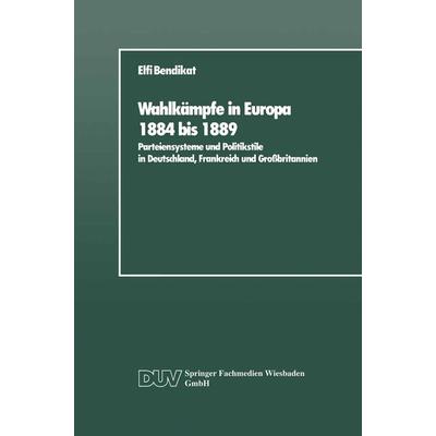 Wahlkämpfe in Europa 1884 bis 1889, Taschenbuch von Elfi Bendikat, Deutscher Universitätsverlag, 978-3-8244-4010-8