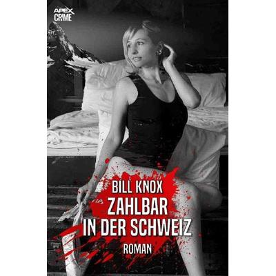 ZAHLBAR IN DER SCHWEIZ, Taschenbuch von Bill Knox, Epubli, 978-3-7549-0111-3
