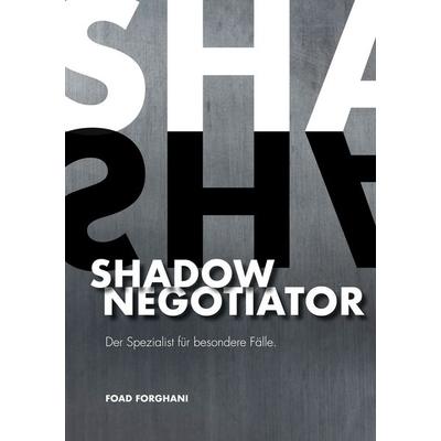 Shadow Negotiator, Taschenbuch von Foad Forghani, BoD – Books on Demand, 978-3-7322-4137-8