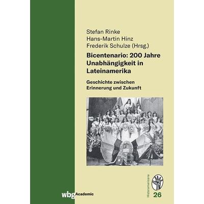 Bicentenario: 200 Jahre Unabhängigkeit in Lateinamerika, Gebundene Ausgabe von Stefan Rinke, Wbg Academic in Herder, 978-3-534-27563-2