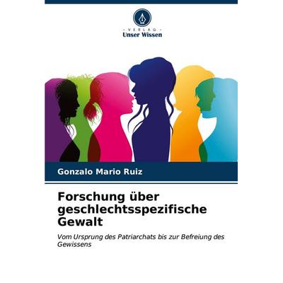 Forschung über geschlechtsspezifische Gewalt, Taschenbuch von Gonzalo Mario Ruiz, Verlag Unser Wissen, 978-620-6-57753-9