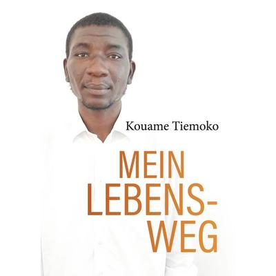 Mein Lebensweg, Taschenbuch von Kouame Tiemoko, BoD – Books on Demand, 978-3-7578-3208-7