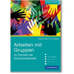 Arbeiten mit Gruppen im Kontext der Schulsozialarbeit, Fachbücher von Martina Good, Uri Ziegele