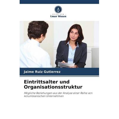 Eintrittsalter und Organisationsstruktur, Taschenbuch von Jaime Ruiz Gutierrez, Verlag Unser Wissen, 978-620-5-84406-9