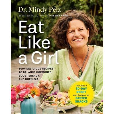 Eat Like a Girl, Gebundene Ausgabe von Mindy Pelz, Hay House UK Ltd, 978-1-4019-7944-7