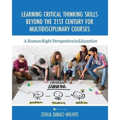 Learning Critical Thinking Skills Beyond the 21st Century For Multidisciplinary Courses, Taschenbuch von Zehlia Babaci-Wilhite, Cognella Academic