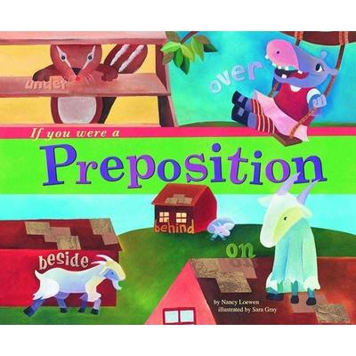 If You Were a Preposition, Gebundene Ausgabe von Nancy Loewen, Capstone, 978-1-4048-2386-0