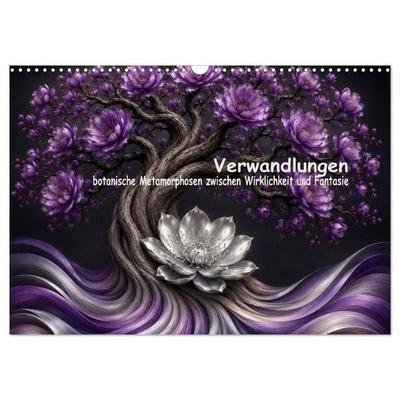 Verwandlungen der Natur, botanische Metamorphosen zwischen Wirklichkeit und Fantasie (Wandkalender 2027 DIN A3 quer), CALVENDO Monatskalender