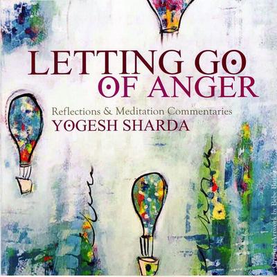 Letting Go of Anger - Yogesh Sharda, Audio, 4066338861634