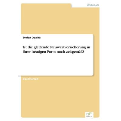 Ist die gleitende Neuwertversicherung in ihrer heutigen Form noch zeitgemäß?, Taschenbuch von Stefan Opalka, GRIN, 978-3-8386-3340-4