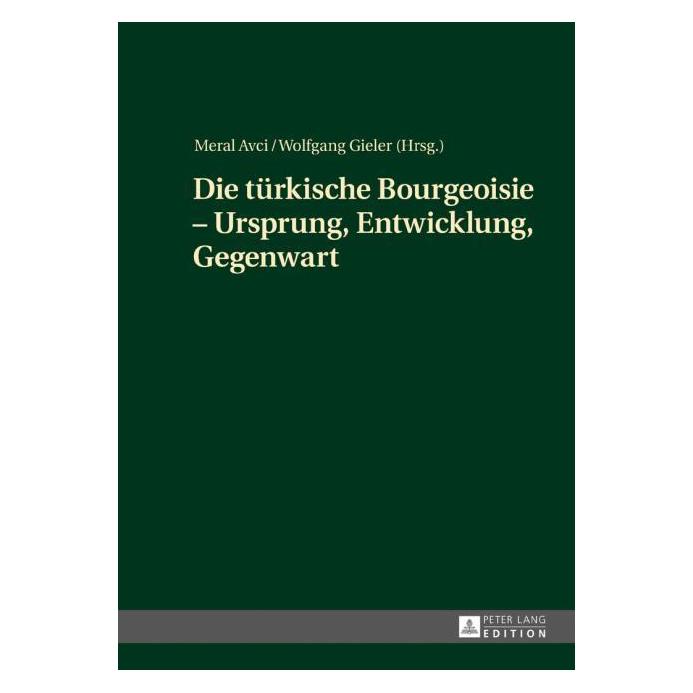 Peter Lang Die türkische Bourgeoisie - Ursprung, E (Deutsch, Hardcover, Meral Avci, Wolfgang Gieler) (67838578)