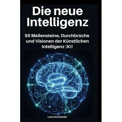 Die neue Intelligenz, Gebundene Ausgabe von Lena Schneider, BoD - Books on Demand, 978-3-695-39239-1