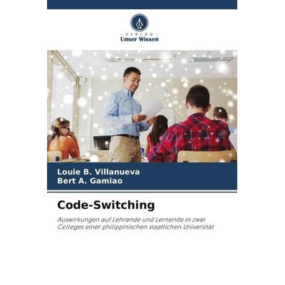 Code-Switching, Taschenbuch von Louie B. Villanueva,Bert A. Gamiao, Verlag Unser Wissen, 978-620-6-19581-8
