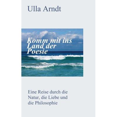 Komm mit ins Land der Poesie, Taschenbuch von Ursula Arndt, Tredition, 978-3-347-24305-7