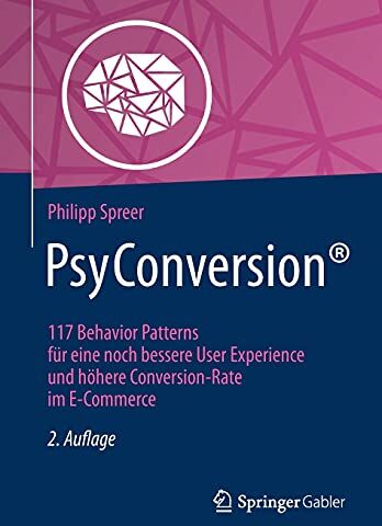 Philipp Spreer - PsyConversion®: 117 Behavior Patterns für eine noch bessere User Experience und höhere Conversion-Rate im E-Commerce - Preis vom 09.10.2026 07:28:09 h
