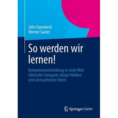 So werden wir lernen!, Taschenbuch von John Erpenbeck,Werner Sauter, Springer Berlin, 978-3-642-37180-6