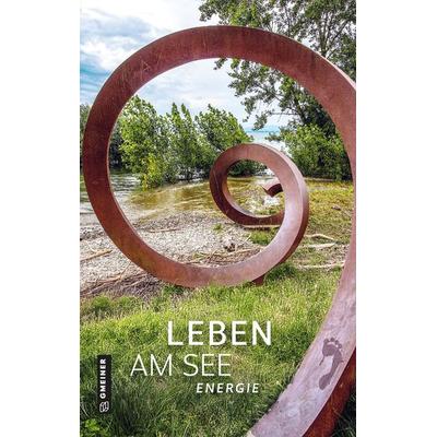 Leben am See, Gebundene Ausgabe von , Gmeiner-Verlag, 978-3-8392-0708-6