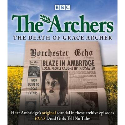 The Archers: The Death of Grace Archer: BBC Radio 4 Full-Cast Dramatisation - The Archers, CD, 9781785294600