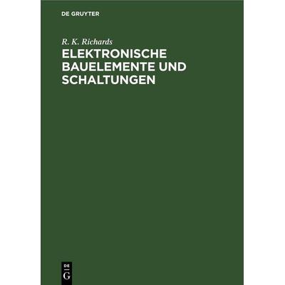 Elektronische Bauelemente und Schaltungen, Gebundene Ausgabe von R. K. Richards, De Gruyter, 978-3-11-255085-4