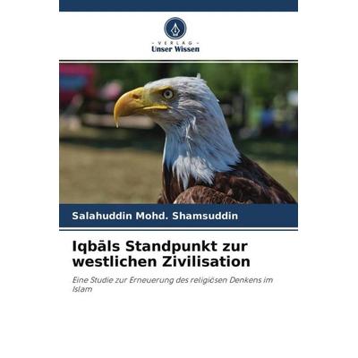 Iqb¿ls Standpunkt zur westlichen Zivilisation, Taschenbuch von Salahuddin Mohd. Shamsuddin, Verlag Unser Wissen, 978-620-4-77152-6