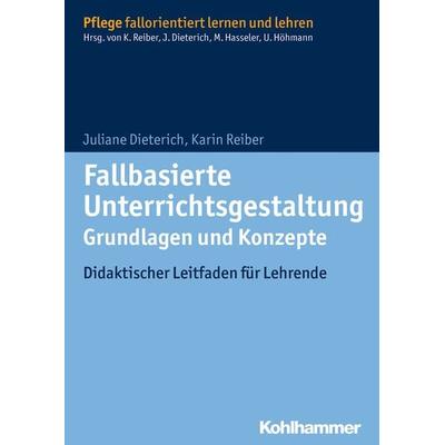Fallbasierte Unterrichtsgestaltung Grundlagen und Konzepte, Taschenbuch von Juliane Dieterich,Karin Reiber, Kohlhammer, 978-3-17-022604-3