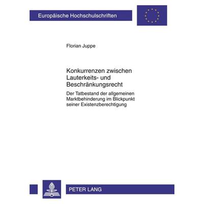 Konkurrenzen zwischen Lauterkeits- und Beschränkungsrecht, Taschenbuch von Florian Juppe, Peter Lang GmbH, Internationaler Verlag der Wissenschaften,