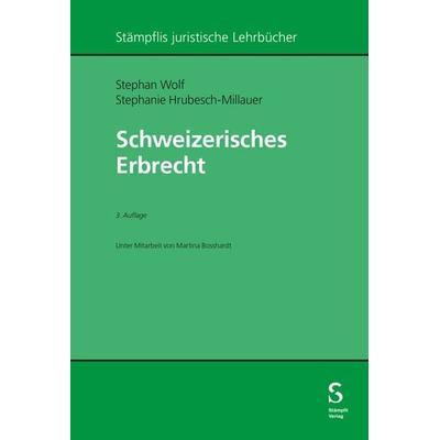 Schweizerisches Erbrecht, Taschenbuch von Stephan Wolf,Stephanie Hrubesch-Millauer, Stämpfli Verlag AG, 978-3-7272-3048-6