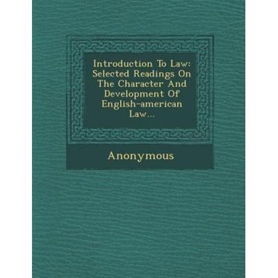 Introduction to Law: Selected Readings on the Character and Development of English-American Law..., von Anonymous, Saraswati Press, 978-1-249-99729-0