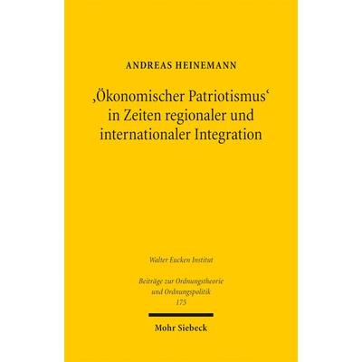 'Ökonomischer Patriotismus' in Zeiten regionaler und internationaler Integration, Taschenbuch von Andreas Heinemann, Mohr Siebeck, 978-3-16-150786-1