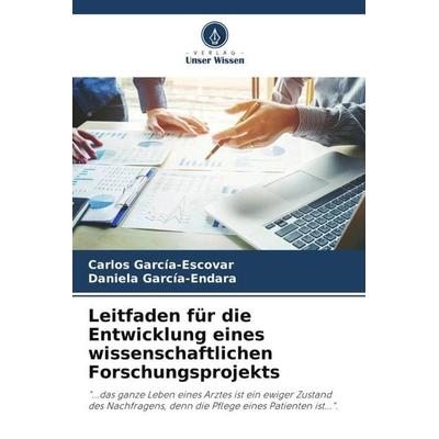 Leitfaden für die Entwicklung eines wissenschaftlichen Forschungsprojekts, Taschenbuch von Carlos García-Escovar,Daniela García-Endara, Verlag Unser