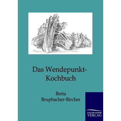 Das Wendepunkt-Kochbuch, Taschenbuch von Berta Brupbacher-Bircher, Salzwasser, 978-3-86444-274-2