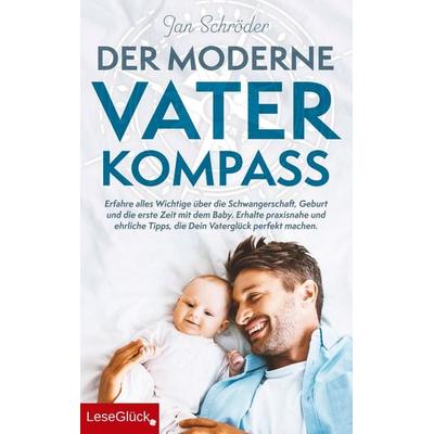 Der moderne Vater-Kompass: Erfahre alles Wichtige über die Schwangerschaft, Geburt und die erste Zeit mit dem Baby, Taschenbuch von Jan Schröder,