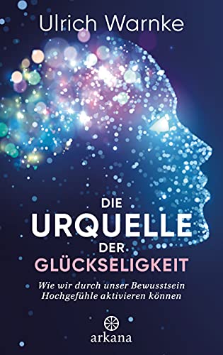 Ulrich Warnke - Die Urquelle der Glückseligkeit: Wie wir durch unser Bewusstsein Hochgefühle aktivieren können - Preis vom 30.09.2026 09:01:18 h