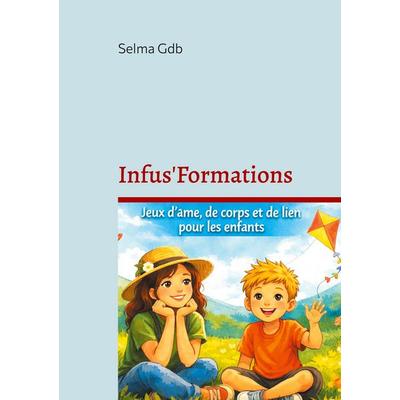 Infus'Formations; Taschenbuch von Selma Gdb, BoD – Books on Demand – Frankreich, 978-2-322-60069-4