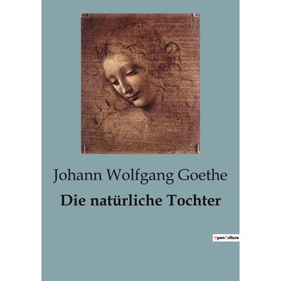 Die natürliche Tochter, Taschenbuch von Johann Wolfgang von Goethe, BoD - Books on Demand, 979-10-418-1713-9