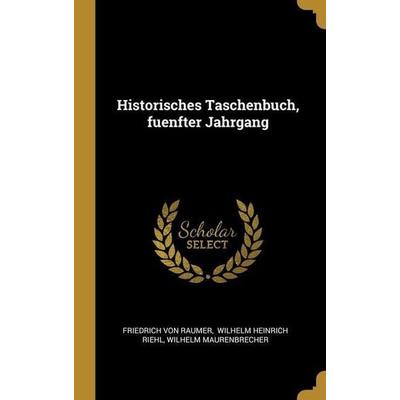 Historisches Taschenbuch, fuenfter Jahrgang, Gebundene Ausgabe von Friedrich Raumer,Wilhelm Maurenbrecher, Creative Media Partners, LLC,